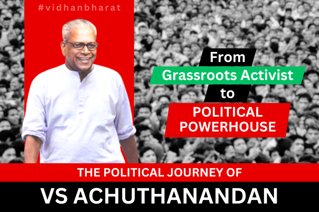 The Political Journey of VS Achuthanandan: From Grassroots Activist to Political Powerhouse