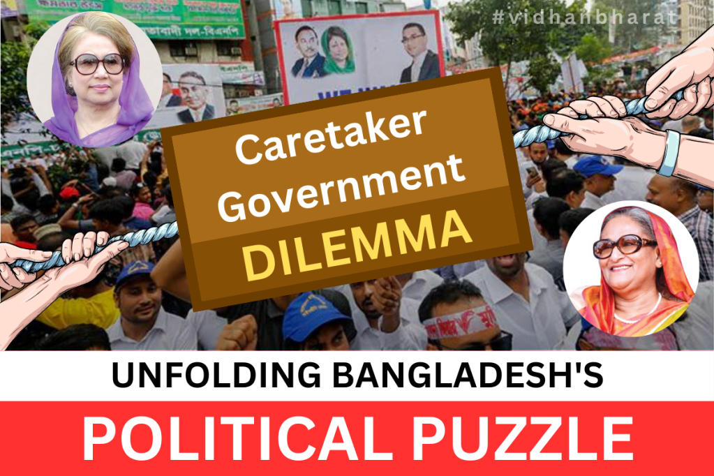 Caretaker Government Dilemma: Unfolding Bangladesh’s Political Puzzle