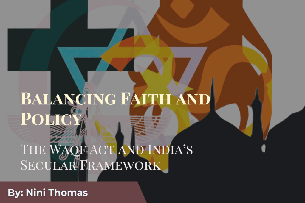 Balancing Faith and Policy: The Waqf Act and India’s Secular&nbsp;Framework